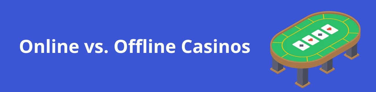 Online vs. Offline Casinos